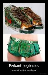 Perkant begbacius - ismanieji triusikai nemokamai