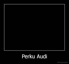 Perku Audi - 