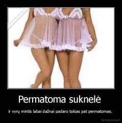 Permatoma suknelė  - ir vyrų mintis labai dažnai padaro tokias pat permatomas. 