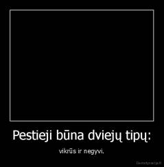 Pestieji būna dviejų tipų: - vikrūs ir negyvi.