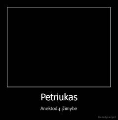 Petriukas - Anektodų įžimybė