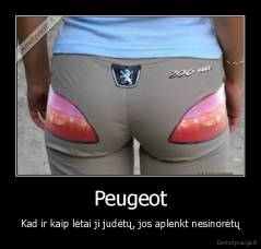Peugeot - Kad ir kaip lėtai ji judėtų, jos aplenkt nesinorėtų