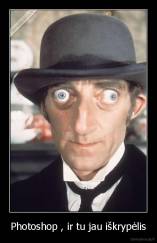 Photoshop , ir tu jau iškrypėlis - 