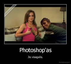Photoshop'as - Jis visagalis.