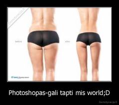 Photoshopas-gali tapti mis world;D - 