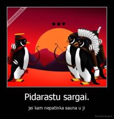 Pidarastu sargai. - jei kam nepatinka sauna u ji