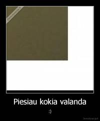 Piesiau kokia valanda - :)