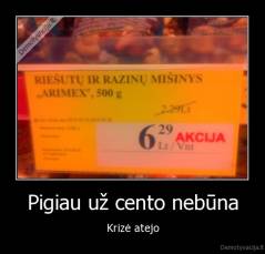 Pigiau už cento nebūna - Krizė atejo