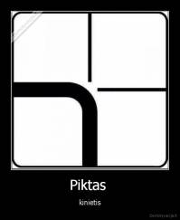 Piktas  - kinietis