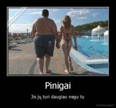 Pinigai - Jis jų turi daugiau negu tu