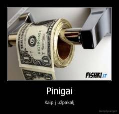 Pinigai - Kaip į užpakalį