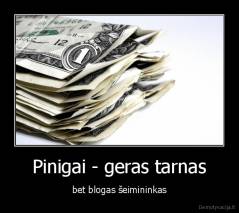 Pinigai - geras tarnas - bet blogas šeimininkas