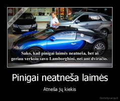 Pinigai neatneša laimės - Atneša jų kiekis