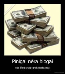 Pinigai nėra blogai - nes blogis taip greit nesibaigia