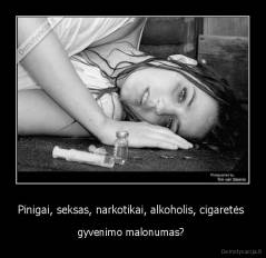 Pinigai, seksas, narkotikai, alkoholis, cigaretės  - gyvenimo malonumas? 