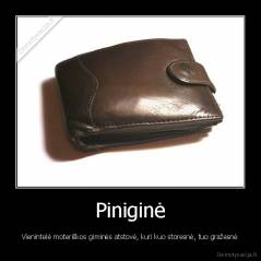 Piniginė - Vienintelė moteriškos giminės atstovė, kuri kuo storesnė, tuo gražesnė