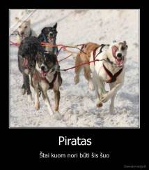 Piratas - Štai kuom nori būti šis šuo