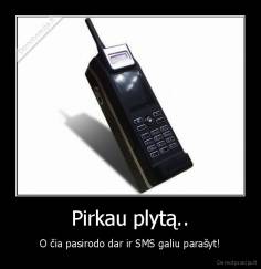 Pirkau plytą.. - O čia pasirodo dar ir SMS galiu parašyt!