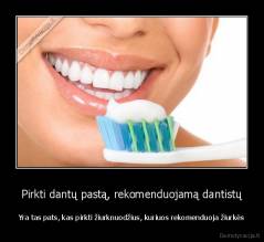 Pirkti dantų pastą, rekomenduojamą dantistų - Yra tas pats, kas pirkti žiurknuodžius, kuriuos rekomenduoja žiurkės