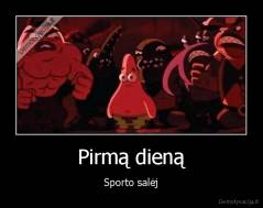 Pirmą dieną - Sporto salėj