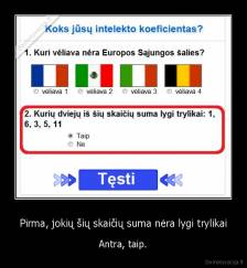 Pirma, jokių šių skaičių suma nėra lygi trylikai - Antra, taip.