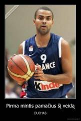 Pirma mintis pamačius šį veidą - DUCHAS