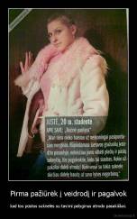 Pirma pažiūrėk į veidrodį ir pagalvok - kad tos pūstos suknelės su tavimi palyginus atrodo pasakiškai.