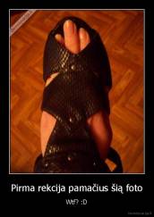 Pirma rekcija pamačius šią foto - Wtf? :D