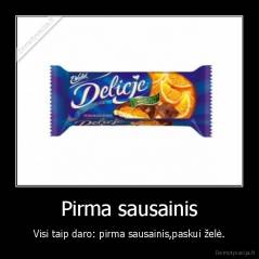 Pirma sausainis - Visi taip daro: pirma sausainis,paskui želė.