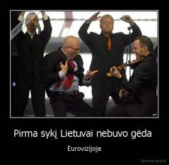 Pirma sykį Lietuvai nebuvo gėda  - Eurovizijoje