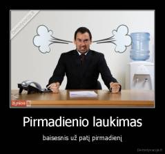 Pirmadienio laukimas - baisesnis už patį pirmadienį