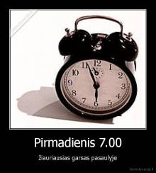 Pirmadienis 7.00 - žiauriausias garsas pasaulyje