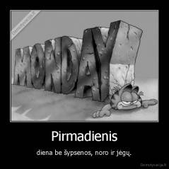 Pirmadienis - diena be šypsenos, noro ir jėgų.
