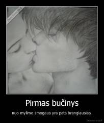 Pirmas bučinys - nuo mylimo zmogaus yra pats brangiausias 