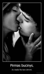 Pirmas bucinys. - Jis visada liks tavo atminti.