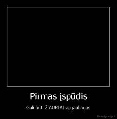 Pirmas įspūdis - Gali būti ŽIAURIAI apgaulingas