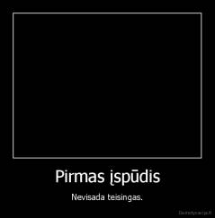 Pirmas įspūdis - Nevisada teisingas.