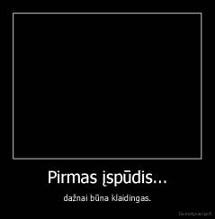 Pirmas įspūdis... - dažnai būna klaidingas.