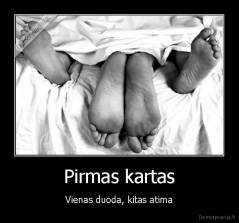 Pirmas kartas - Vienas duoda, kitas atima