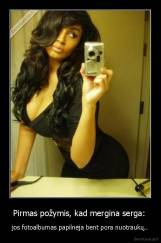 Pirmas požymis, kad mergina serga:  - jos fotoalbumas papilnėja bent pora nuotraukų..