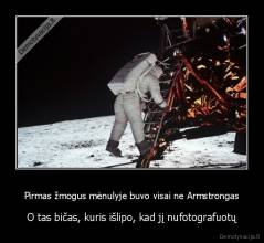 Pirmas žmogus mėnulyje buvo visai ne Armstrongas - O tas bičas, kuris išlipo, kad jį nufotografuotų