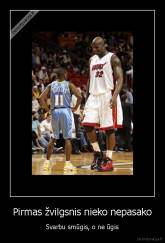 Pirmas žvilgsnis nieko nepasako - Svarbu smūgis, o ne ūgis