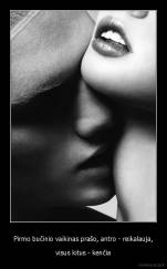 Pirmo bučinio vaikinas prašo, antro - reikalauja, - visus kitus - kenčia