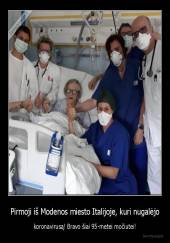 Pirmoji iš Modenos miesto Italijoje, kuri nugalėjo - koronavirusą! Bravo šiai 95-metei močiutei!