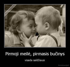 Pirmoji meilė, pirmasis bučinys - visada saldžiausi