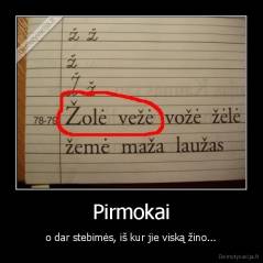 Pirmokai - o dar stebimės, iš kur jie viską žino...