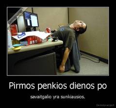 Pirmos penkios dienos po - savaitgalio yra sunkiausios.