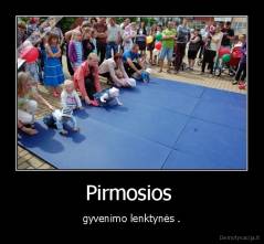 Pirmosios  - gyvenimo lenktynės .