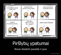 Piršlybų ypatumai - Noras išssikirti paveikė ir juos