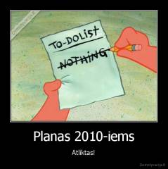 Planas 2010-iems - Atliktas!